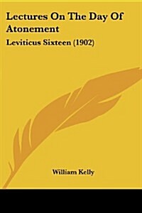 Lectures on the Day of Atonement: Leviticus Sixteen (1902) (Paperback)