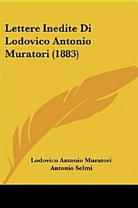 Lettere Inedite Di Lodovico Antonio Muratori (1883) (Paperback)