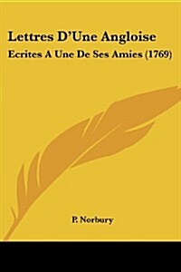 Lettres DUne Angloise: Ecrites a Une de Ses Amies (1769) (Paperback)