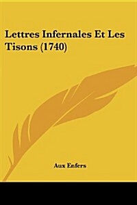 Lettres Infernales Et Les Tisons (1740) (Paperback)