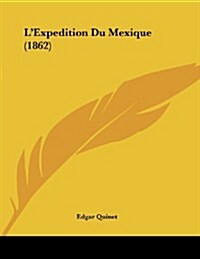 LExpedition Du Mexique (1862) (Paperback)