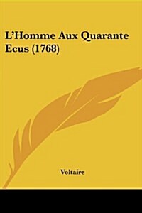 LHomme Aux Quarante Ecus (1768) (Paperback)