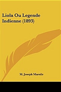 Liola Ou Legende Indienne (1893) (Paperback)