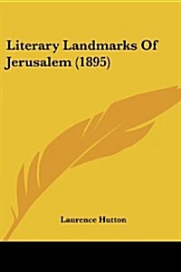 Literary Landmarks of Jerusalem (1895) (Paperback)