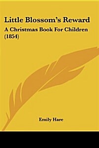 Little Blossoms Reward: A Christmas Book for Children (1854) (Paperback)