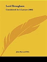 Lord Brougham: Considered as a Lawyer (1868) (Paperback)
