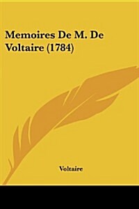 Memoires de M. de Voltaire (1784) (Paperback)