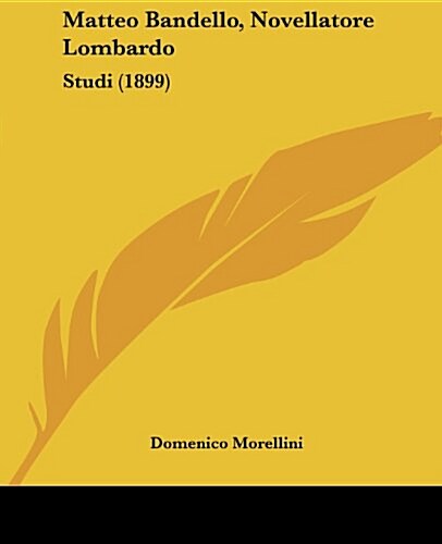 Matteo Bandello, Novellatore Lombardo: Studi (1899) (Paperback)