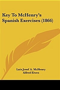 Key to McHenrys Spanish Exercises (1866) (Paperback)