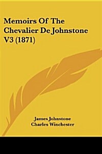 Memoirs of the Chevalier de Johnstone V3 (1871) (Paperback)