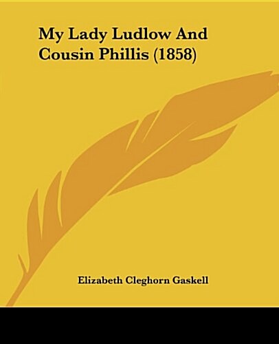 My Lady Ludlow and Cousin Phillis (1858) (Paperback)