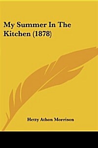 My Summer in the Kitchen (1878) (Paperback)