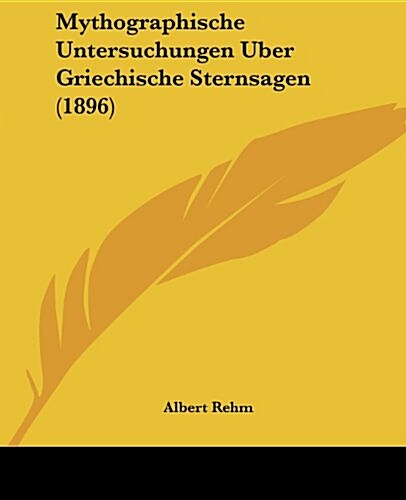 Mythographische Untersuchungen Uber Griechische Sternsagen (1896) (Paperback)
