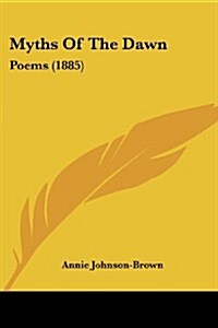 Myths of the Dawn: Poems (1885) (Paperback)