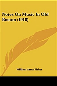 Notes on Music in Old Boston (1918) (Paperback)