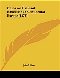 Notes on National Education in Continental Europe (1873) (Paperback)