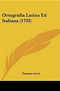 Ortografia Latina Ed Italiana (1733) (Paperback)