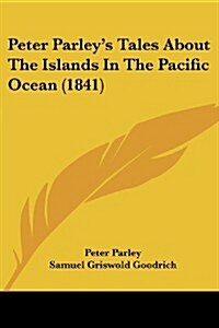 Peter Parleys Tales about the Islands in the Pacific Ocean (1841) (Paperback)