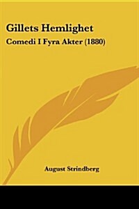 Gillets Hemlighet: Comedi I Fyra Akter (1880) (Paperback)