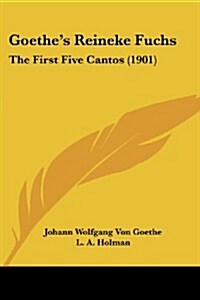 Goethes Reineke Fuchs: The First Five Cantos (1901) (Paperback)