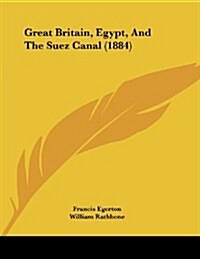 Great Britain, Egypt, and the Suez Canal (1884) (Paperback)