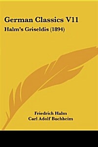 German Classics V11: Halms Griseldis (1894) (Paperback)