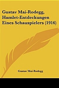 Gustav Mai-Rodegg, Hamlet-Entdeckungen Eines Schauspielers (1916) (Paperback)