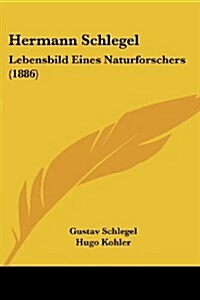 Hermann Schlegel: Lebensbild Eines Naturforschers (1886) (Paperback)