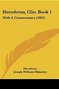 Herodotus, Clio. Book 1: With a Commentary (1852) (Paperback)