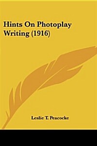 Hints on Photoplay Writing (1916) (Paperback)