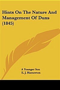 Hints on the Nature and Management of Duns (1845) (Paperback)