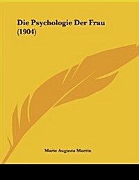 Die Psychologie Der Frau (1904) (Paperback)