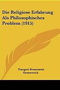 Die Religiose Erfahrung ALS Philosophisches Problem (1915) (Paperback)