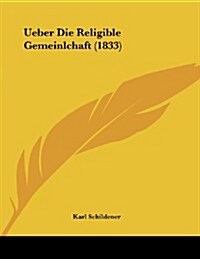Ueber Die Religible Gemeinlchaft (1833) (Paperback)
