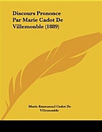 Discours Prononce Par Marie Cadot de Villemonble (1889) (Paperback)