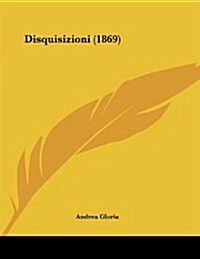 Disquisizioni (1869) (Paperback)