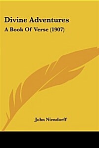 Divine Adventures: A Book of Verse (1907) (Paperback)