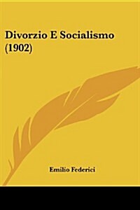 Divorzio E Socialismo (1902) (Paperback)