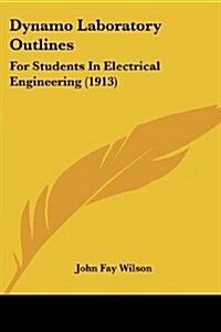 Dynamo Laboratory Outlines: For Students in Electrical Engineering (1913) (Paperback)