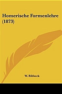 Homerische Formenlehre (1873) (Paperback)