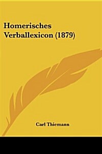Homerisches Verballexicon (1879) (Paperback)