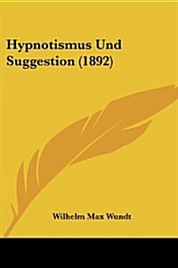 Hypnotismus Und Suggestion (1892) (Paperback)