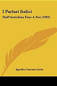 I Parlari Italici: Dallantichita Fino a Noi (1903) (Paperback)