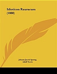 Idioticon Rauracum (1888) (Paperback)