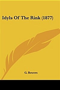 Idyls of the Rink (1877) (Paperback)