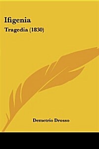 Ifigenia: Tragedia (1830) (Paperback)