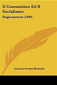 Il Comunismo Ed Il Socialismo: Ragionament (1849) (Paperback)