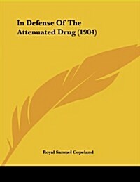 In Defense of the Attenuated Drug (1904) (Paperback)
