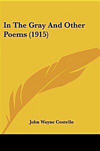 In the Gray and Other Poems (1915) (Paperback)