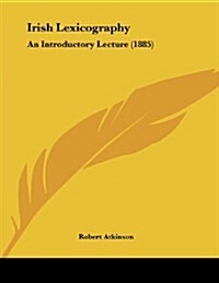 Irish Lexicography: An Introductory Lecture (1885) (Paperback)